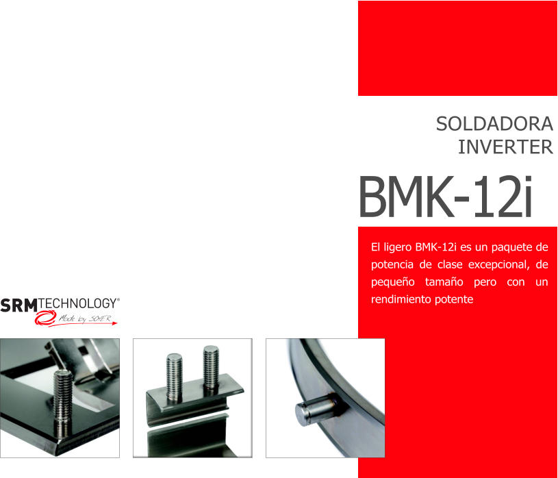 SOLDADORA INVERTER BMK-12i El ligero BMK-12i es un paquete de potencia de clase excepcional, de pequeño tamaño pero con un rendimiento potente